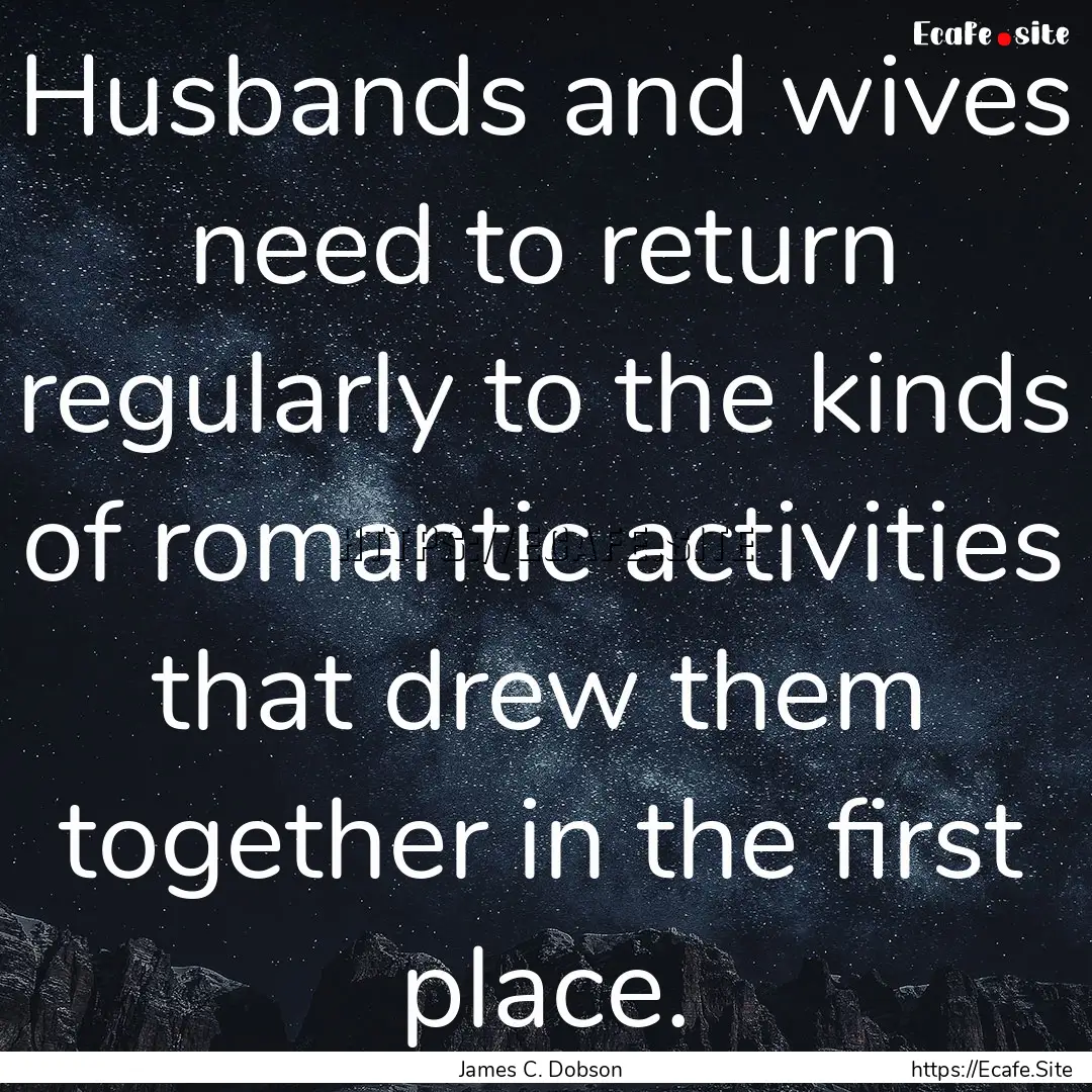 Husbands and wives need to return regularly.... : Quote by James C. Dobson