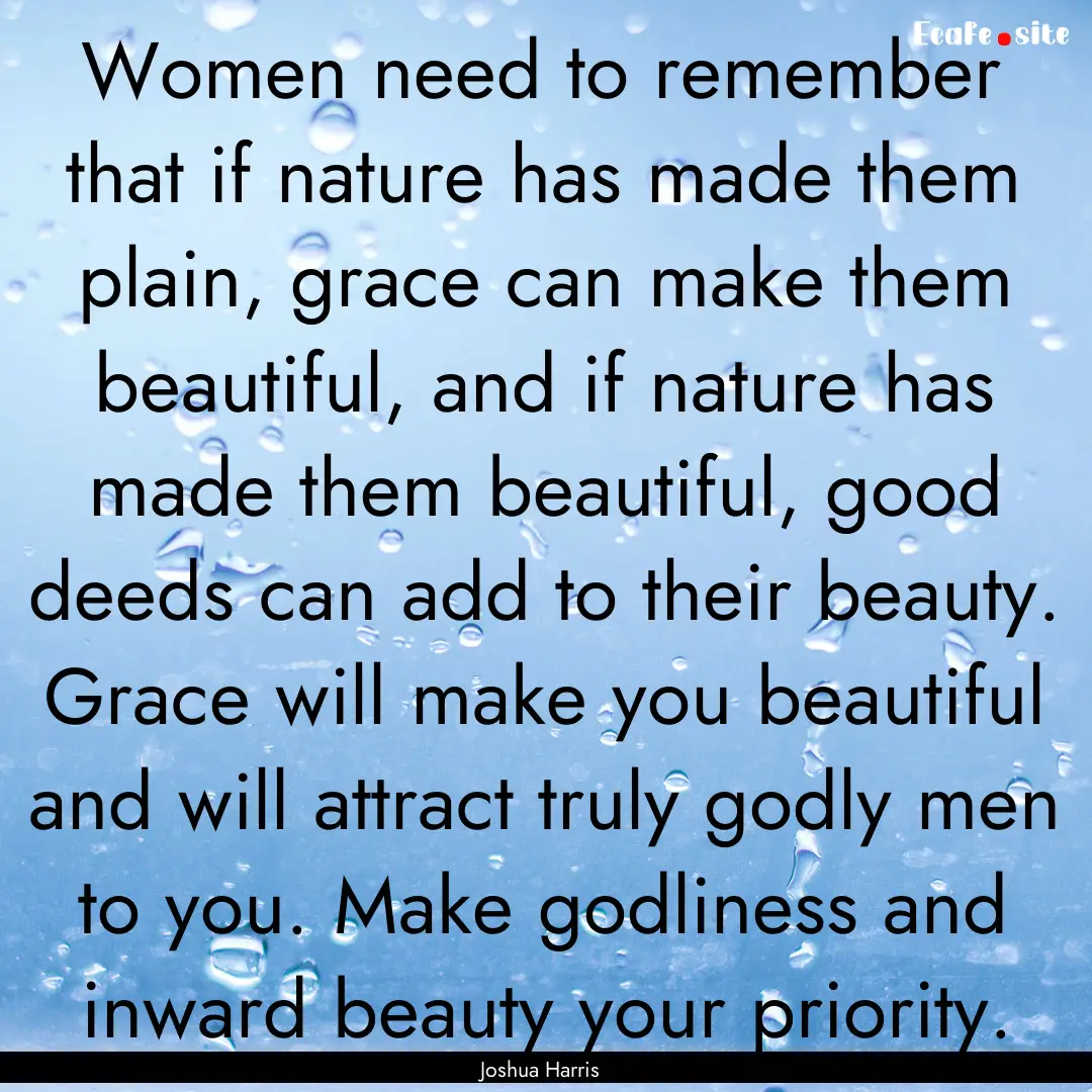 Women need to remember that if nature has.... : Quote by Joshua Harris