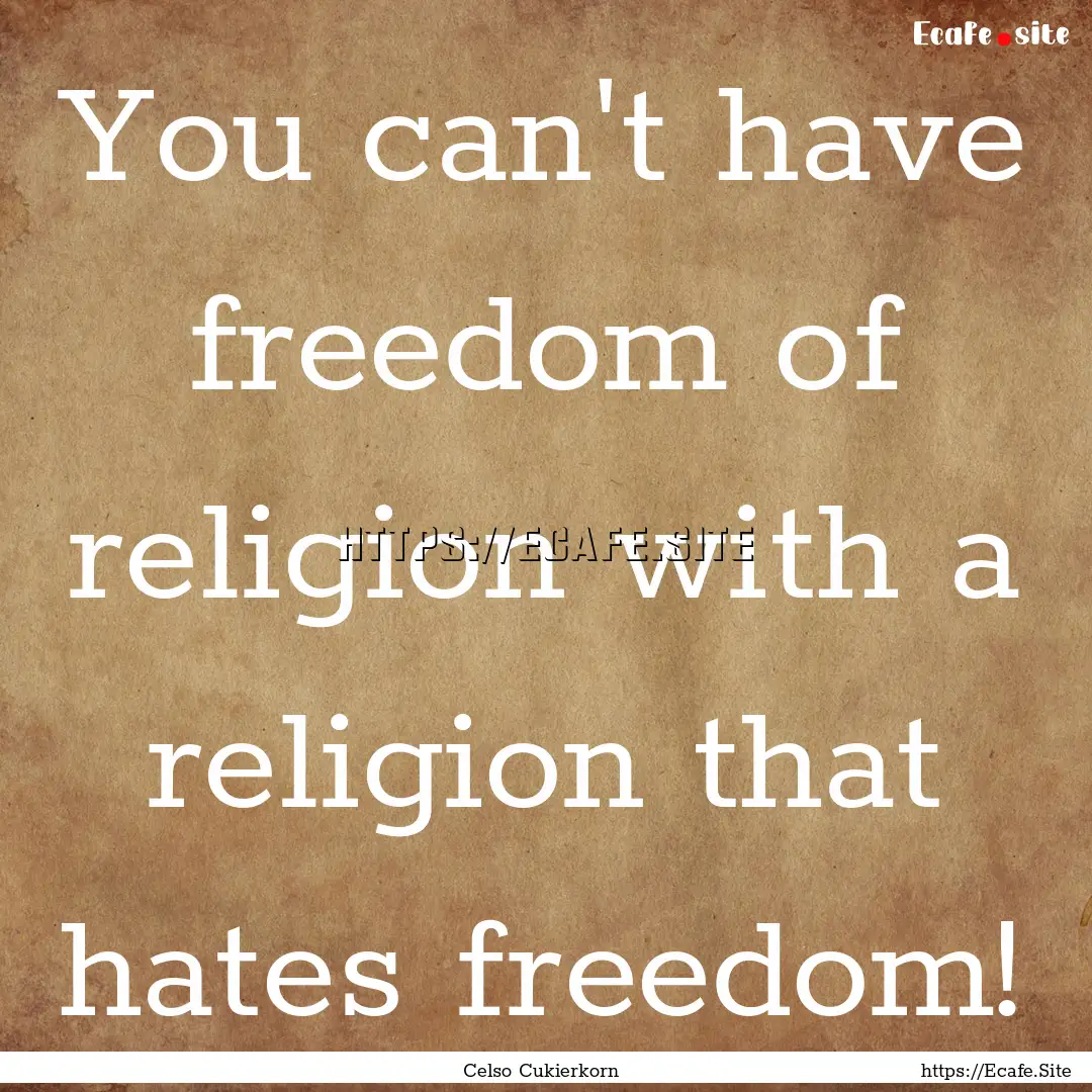 You can't have freedom of religion with a.... : Quote by Celso Cukierkorn