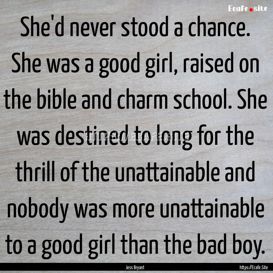 She'd never stood a chance. She was a good.... : Quote by Jess Bryant