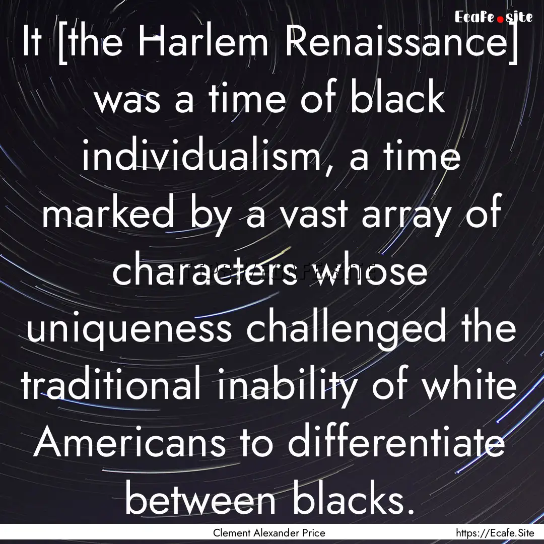 It [the Harlem Renaissance] was a time of.... : Quote by Clement Alexander Price