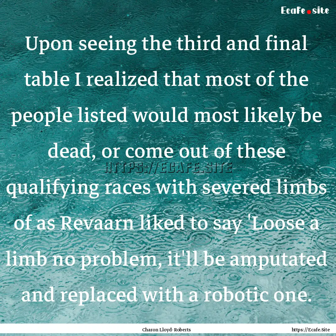 Upon seeing the third and final table I realized.... : Quote by Charon Lloyd-Roberts