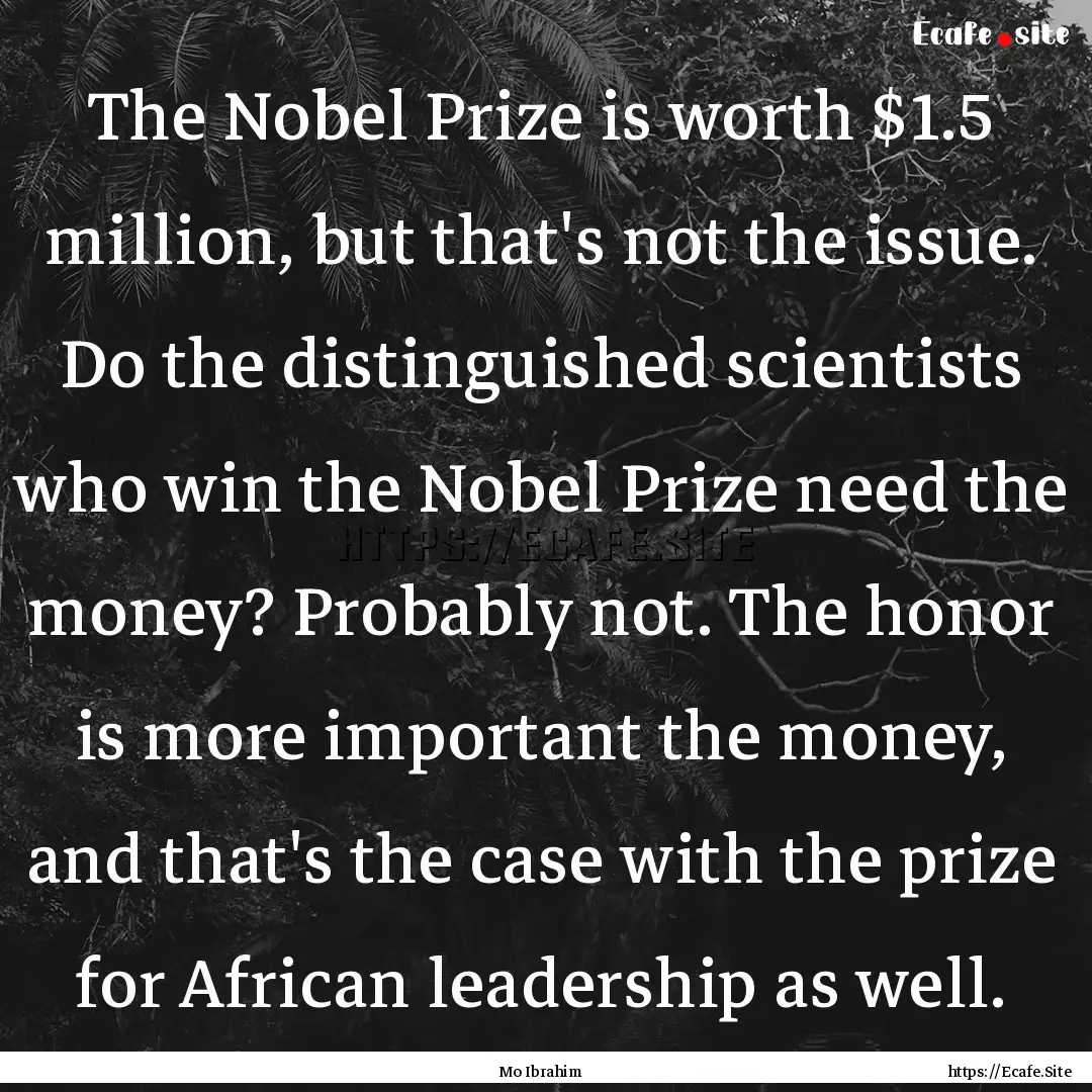 The Nobel Prize is worth $1.5 million, but.... : Quote by Mo Ibrahim