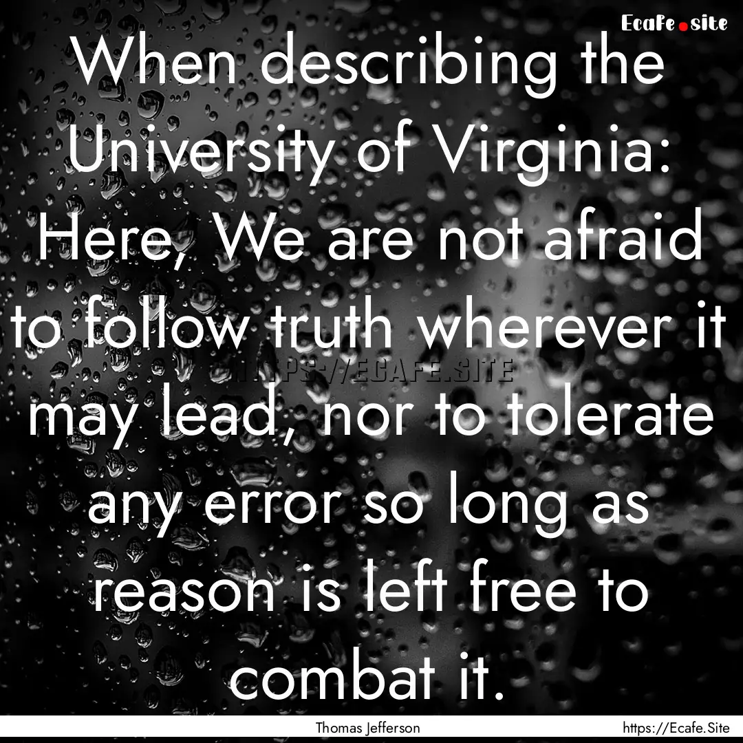 When describing the University of Virginia:.... : Quote by Thomas Jefferson