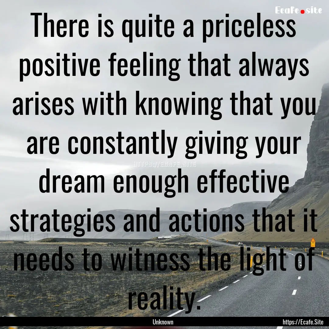 There is quite a priceless positive feeling.... : Quote by Unknown