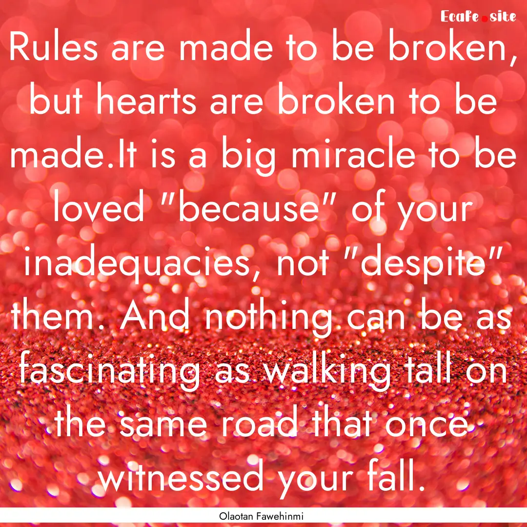 Rules are made to be broken, but hearts are.... : Quote by Olaotan Fawehinmi