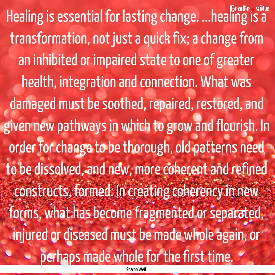 Healing is essential for lasting change..... : Quote by Sharon Weil