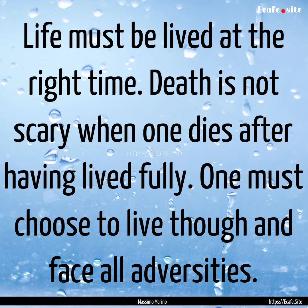 Life must be lived at the right time. Death.... : Quote by Massimo Marino