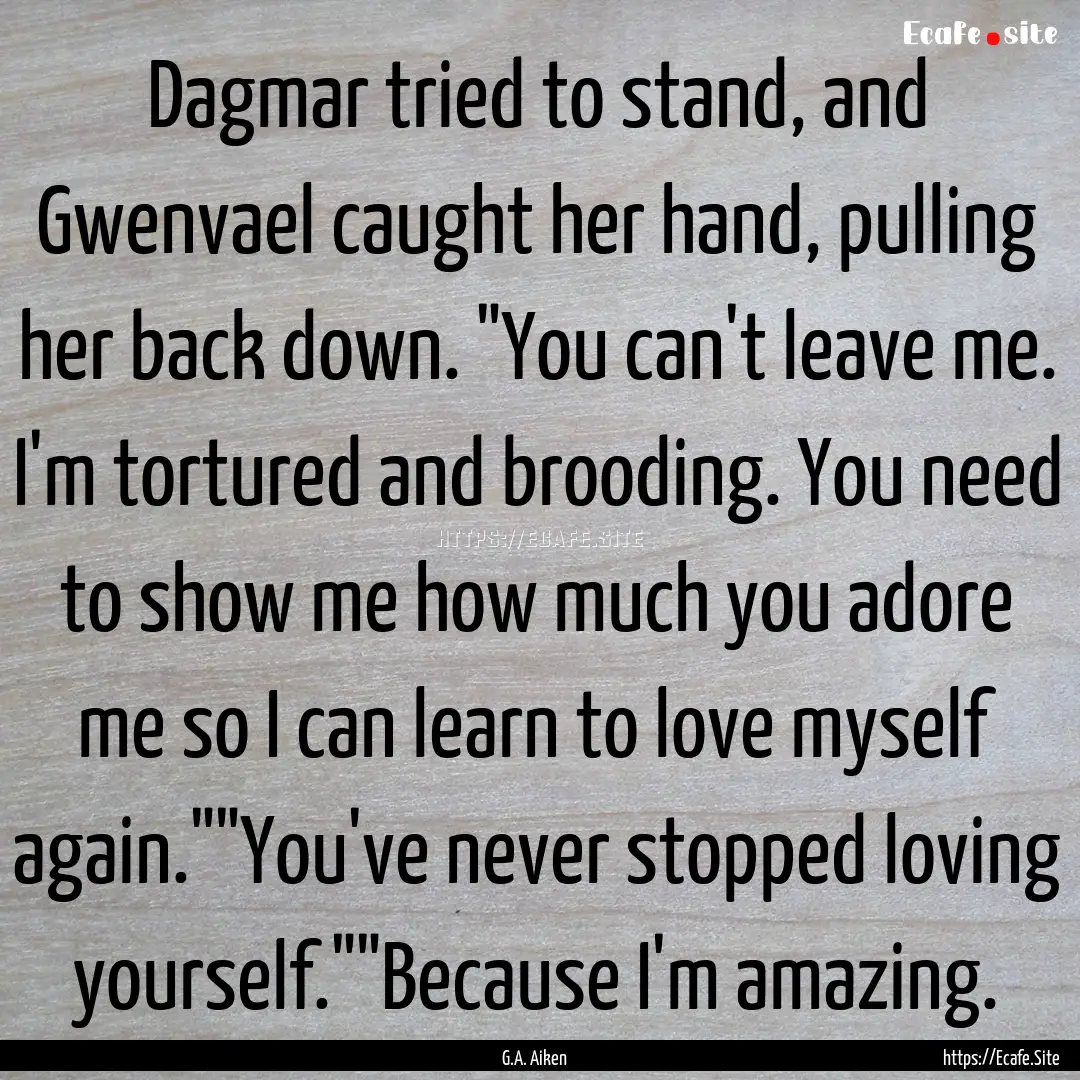 Dagmar tried to stand, and Gwenvael caught.... : Quote by G.A. Aiken