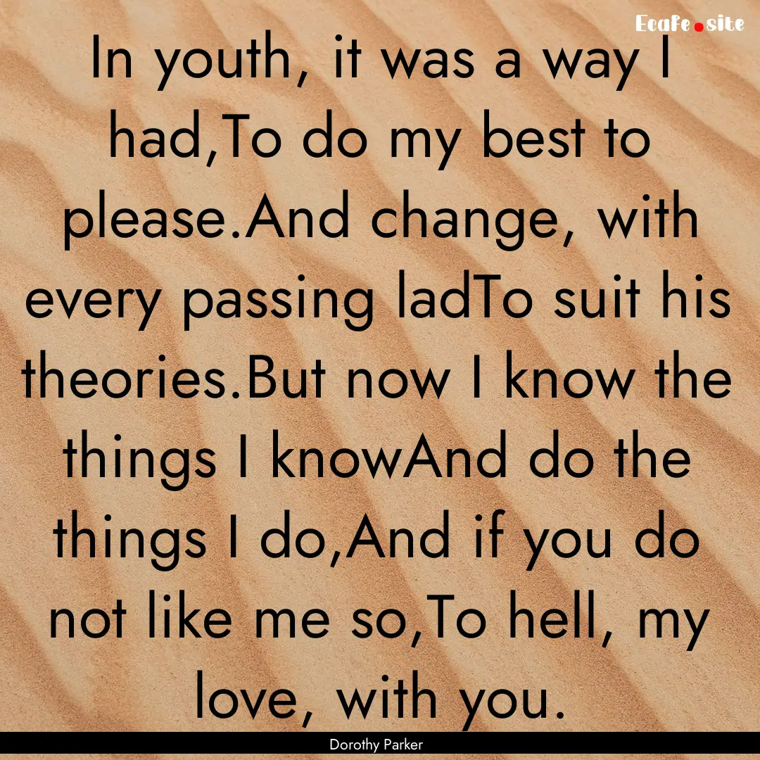 In youth, it was a way I had,To do my best.... : Quote by Dorothy Parker