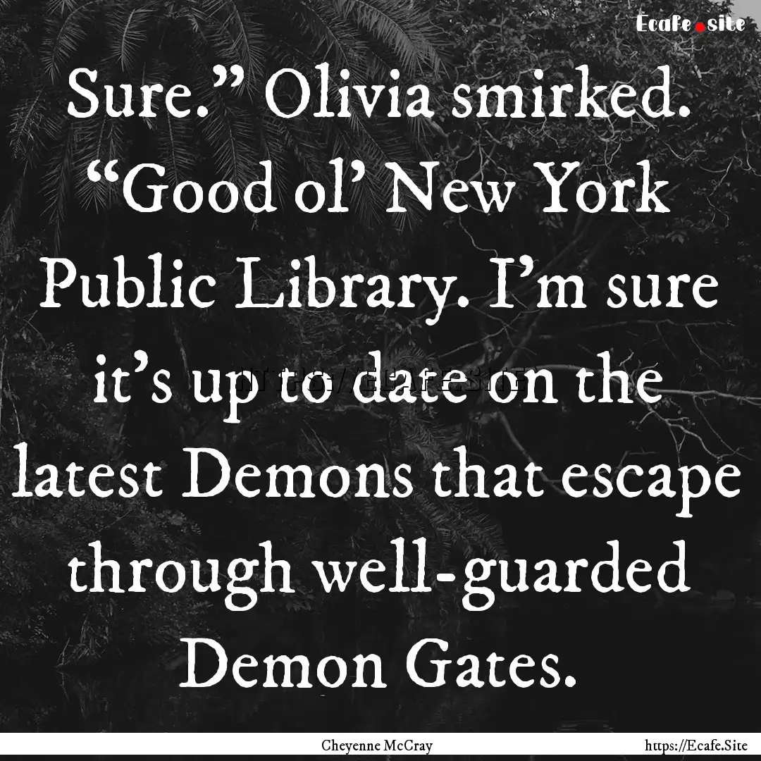 Sure.” Olivia smirked. “Good ol’ New.... : Quote by Cheyenne McCray