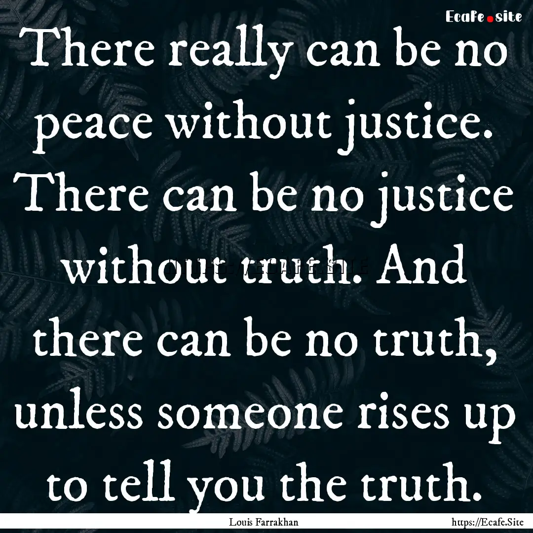 There really can be no peace without justice..... : Quote by Louis Farrakhan