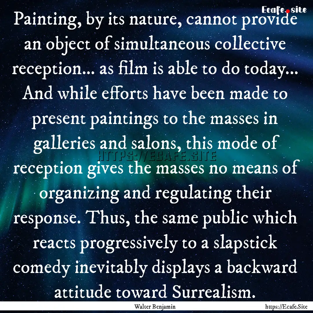 Painting, by its nature, cannot provide an.... : Quote by Walter Benjamin