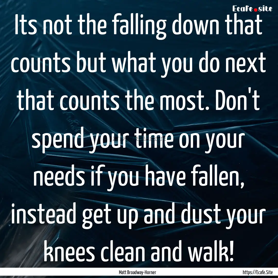 Its not the falling down that counts but.... : Quote by Matt Broadway-Horner