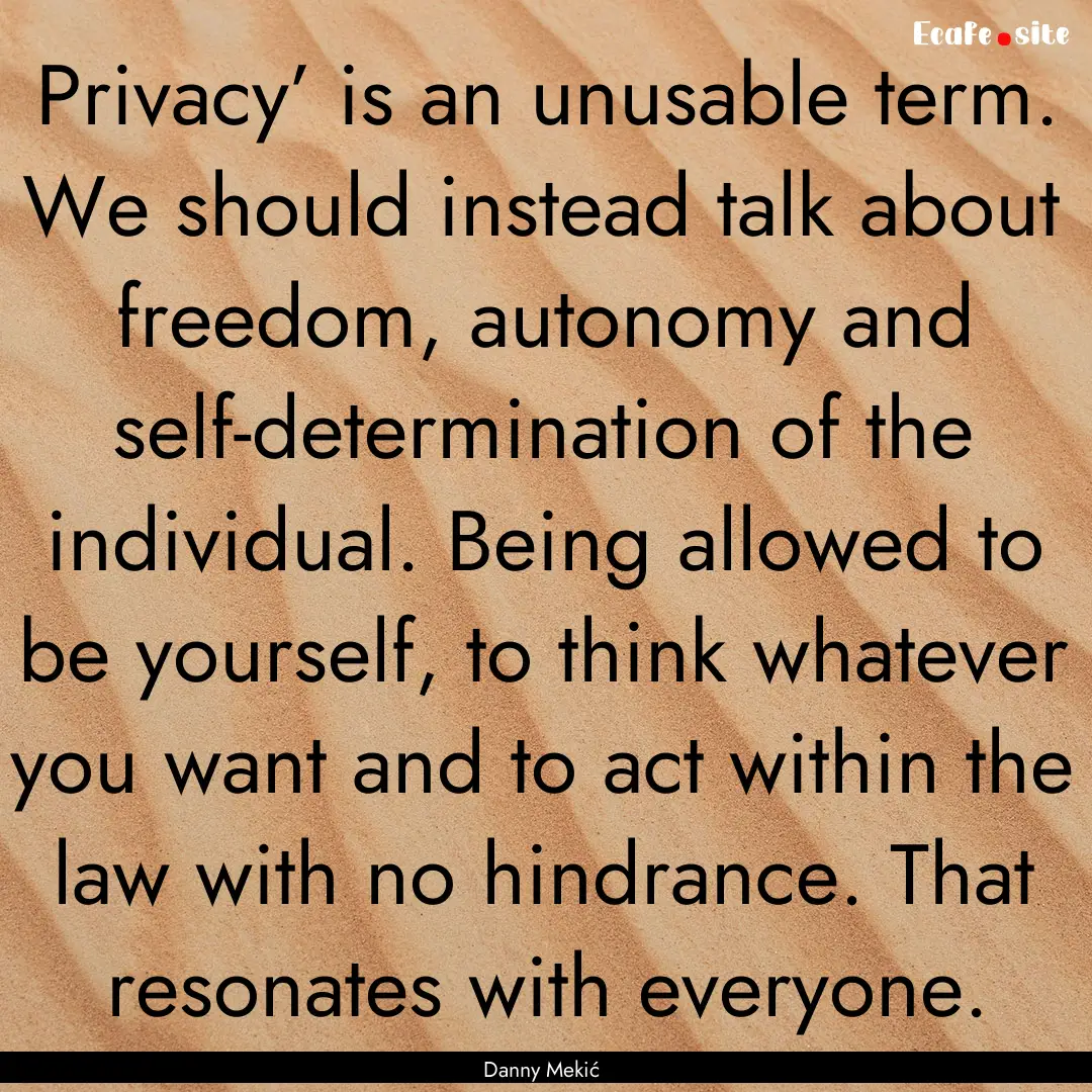 Privacy’ is an unusable term. We should.... : Quote by Danny Mekić