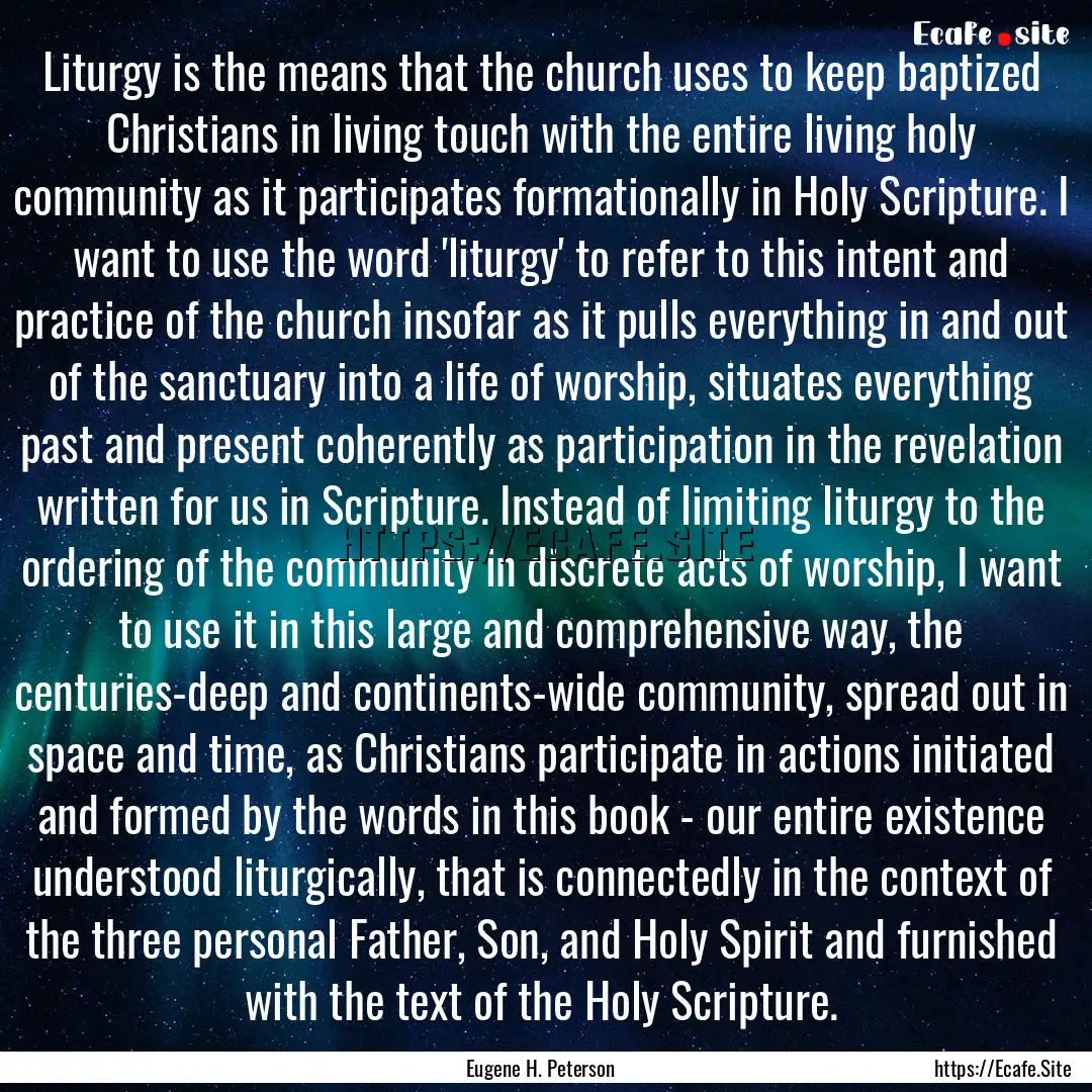 Liturgy is the means that the church uses.... : Quote by Eugene H. Peterson