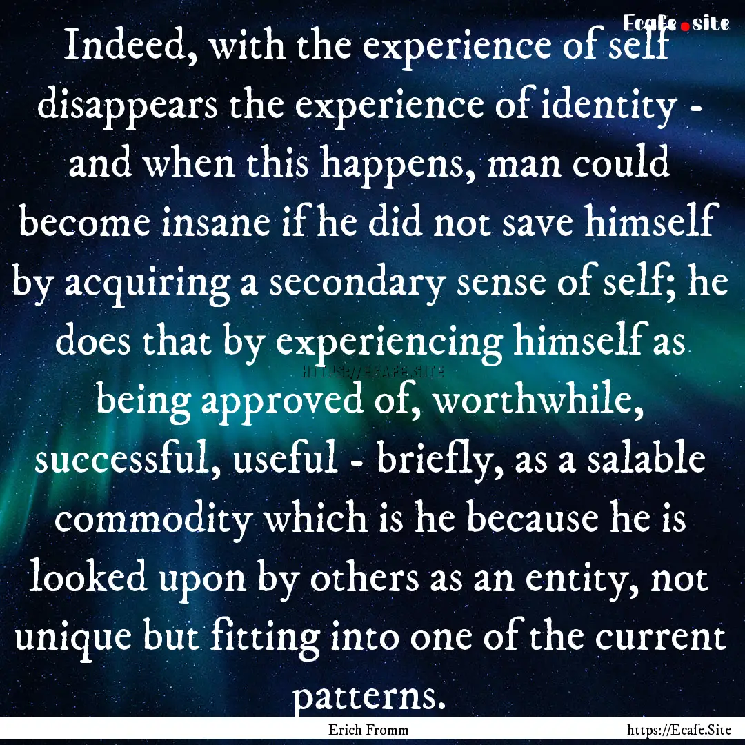 Indeed, with the experience of self disappears.... : Quote by Erich Fromm