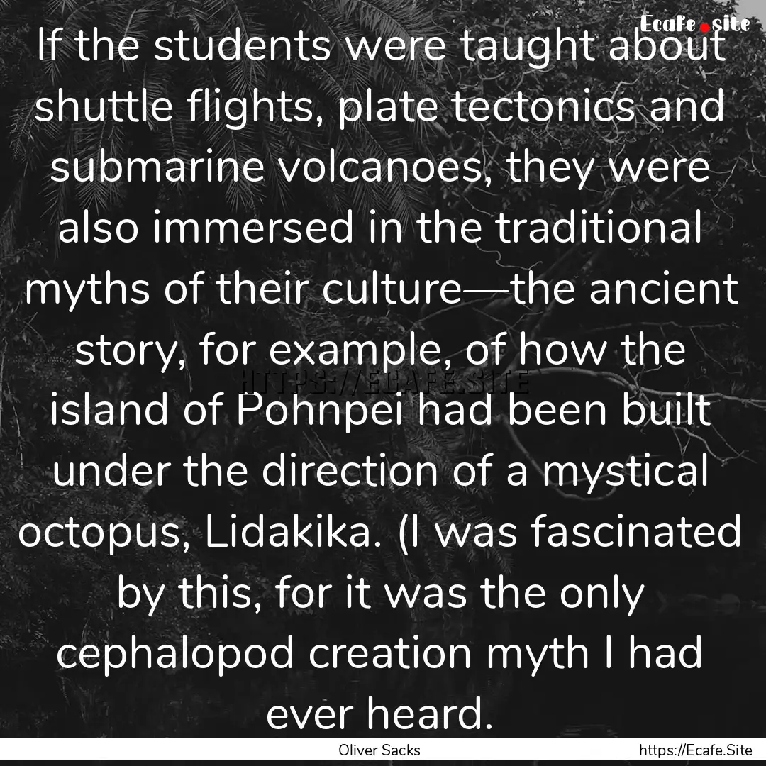 If the students were taught about shuttle.... : Quote by Oliver Sacks