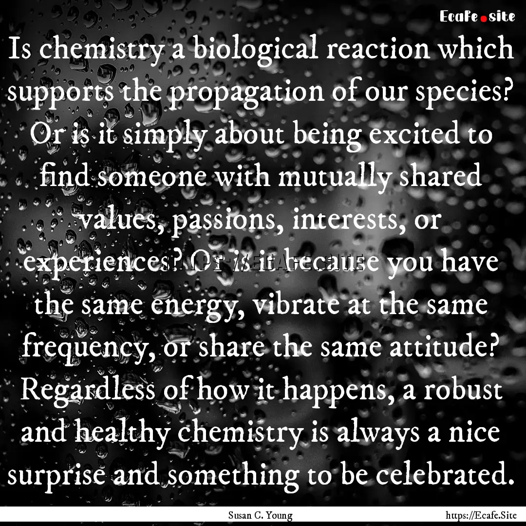 Is chemistry a biological reaction which.... : Quote by Susan C. Young