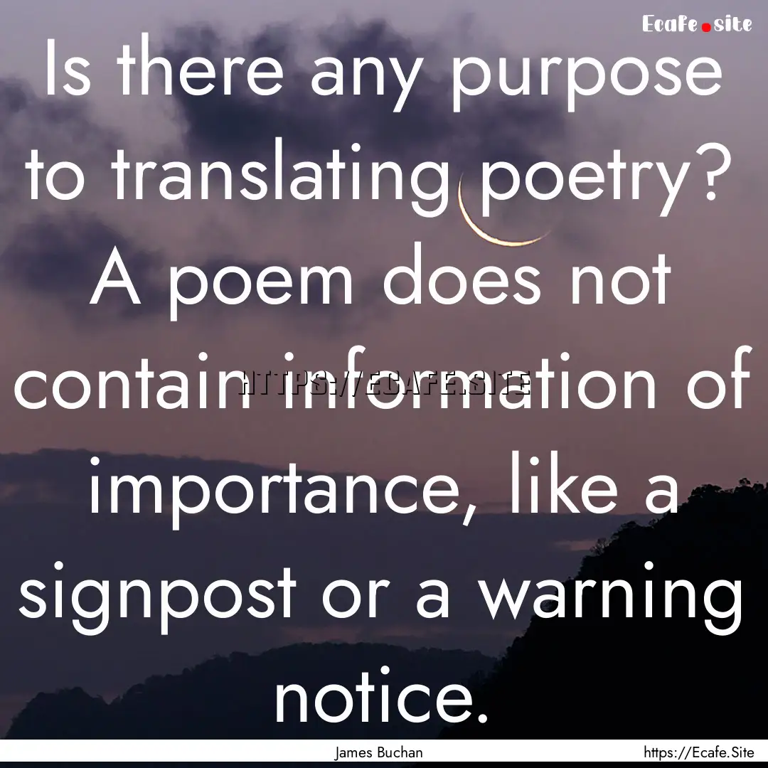 Is there any purpose to translating poetry?.... : Quote by James Buchan