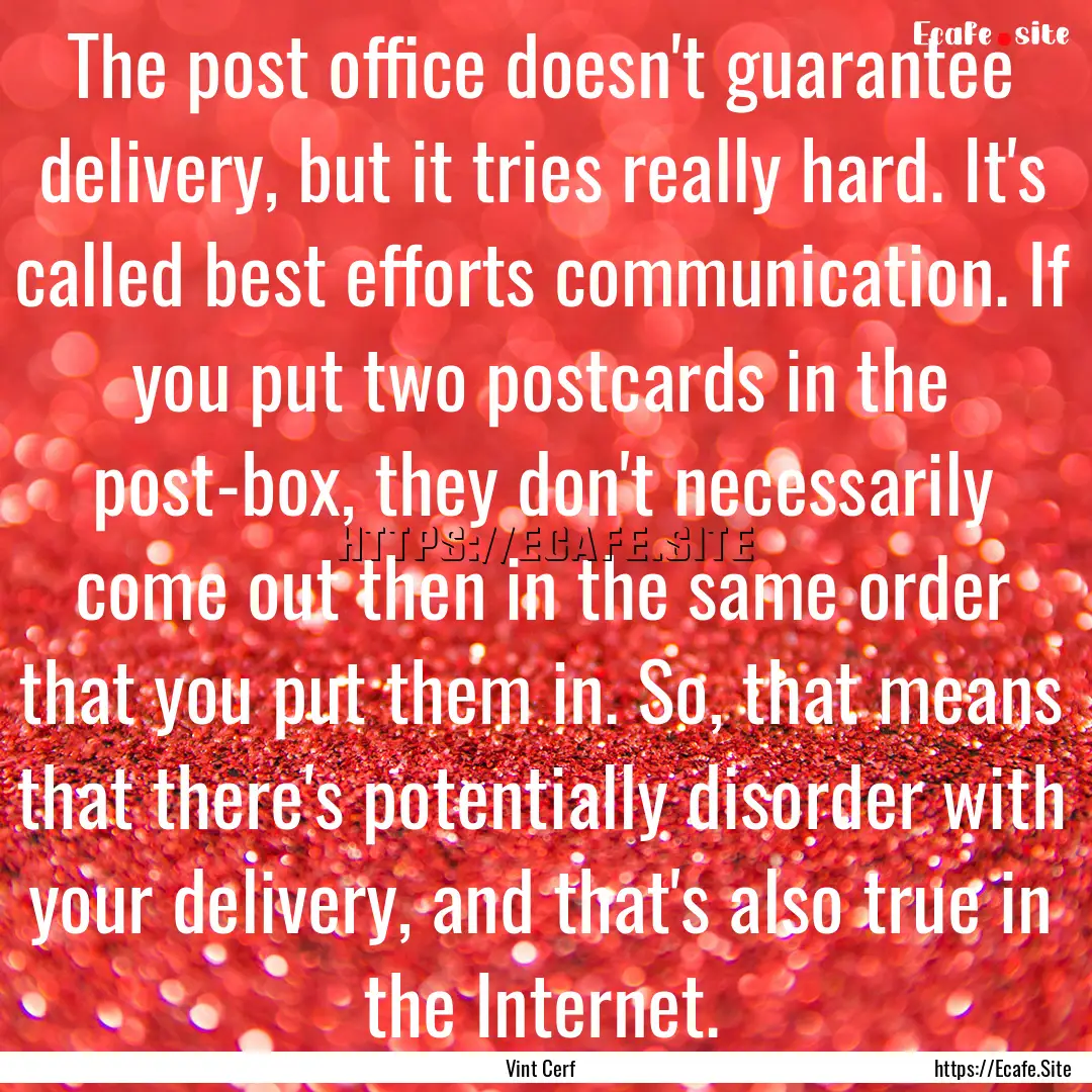 The post office doesn't guarantee delivery,.... : Quote by Vint Cerf