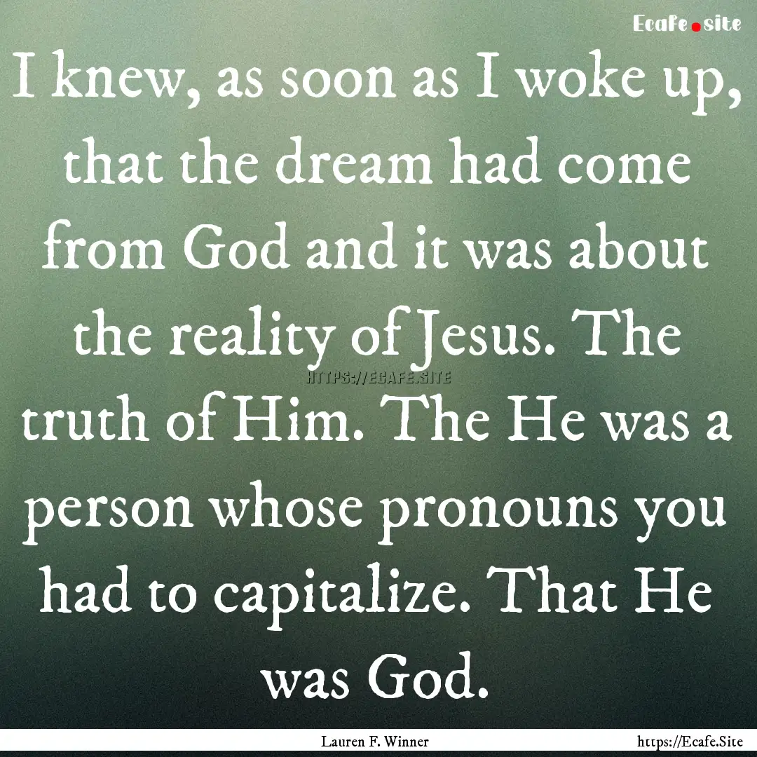 I knew, as soon as I woke up, that the dream.... : Quote by Lauren F. Winner