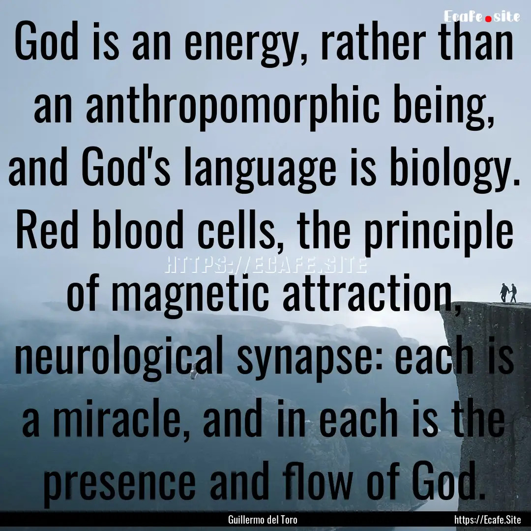 God is an energy, rather than an anthropomorphic.... : Quote by Guillermo del Toro