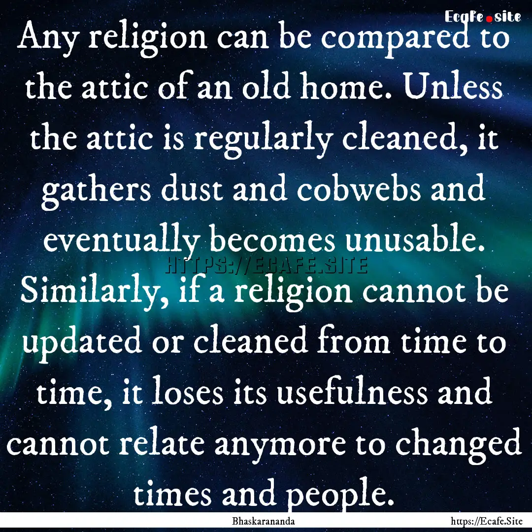 Any religion can be compared to the attic.... : Quote by Bhaskarananda