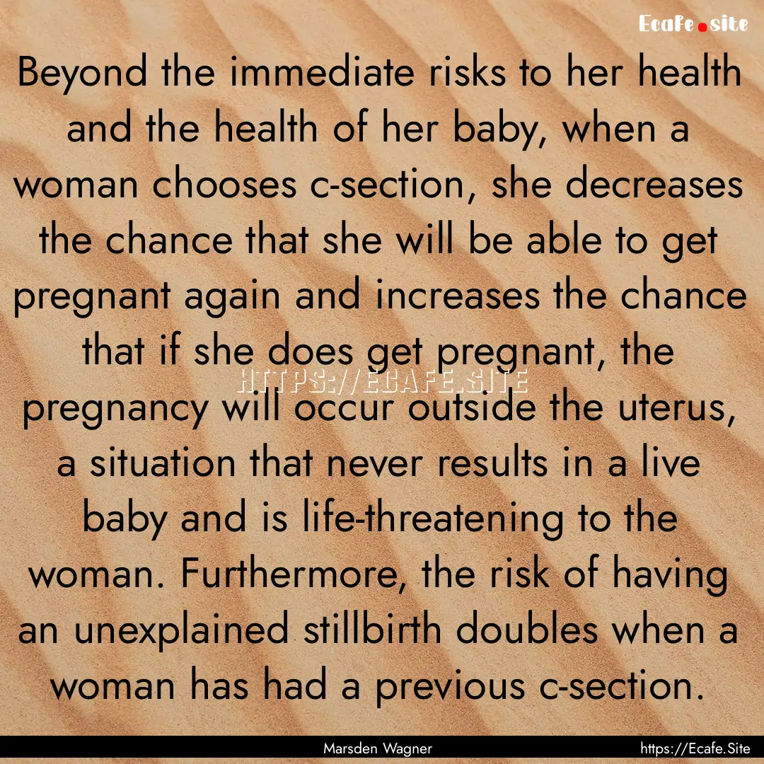 Beyond the immediate risks to her health.... : Quote by Marsden Wagner