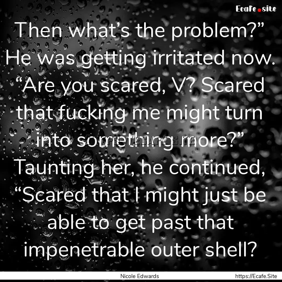 Then what’s the problem?” He was getting.... : Quote by Nicole Edwards