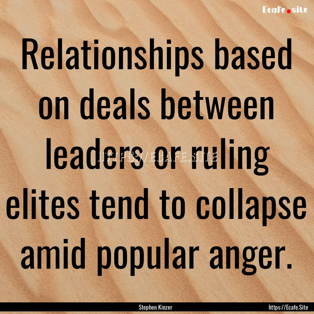 Relationships based on deals between leaders.... : Quote by Stephen Kinzer