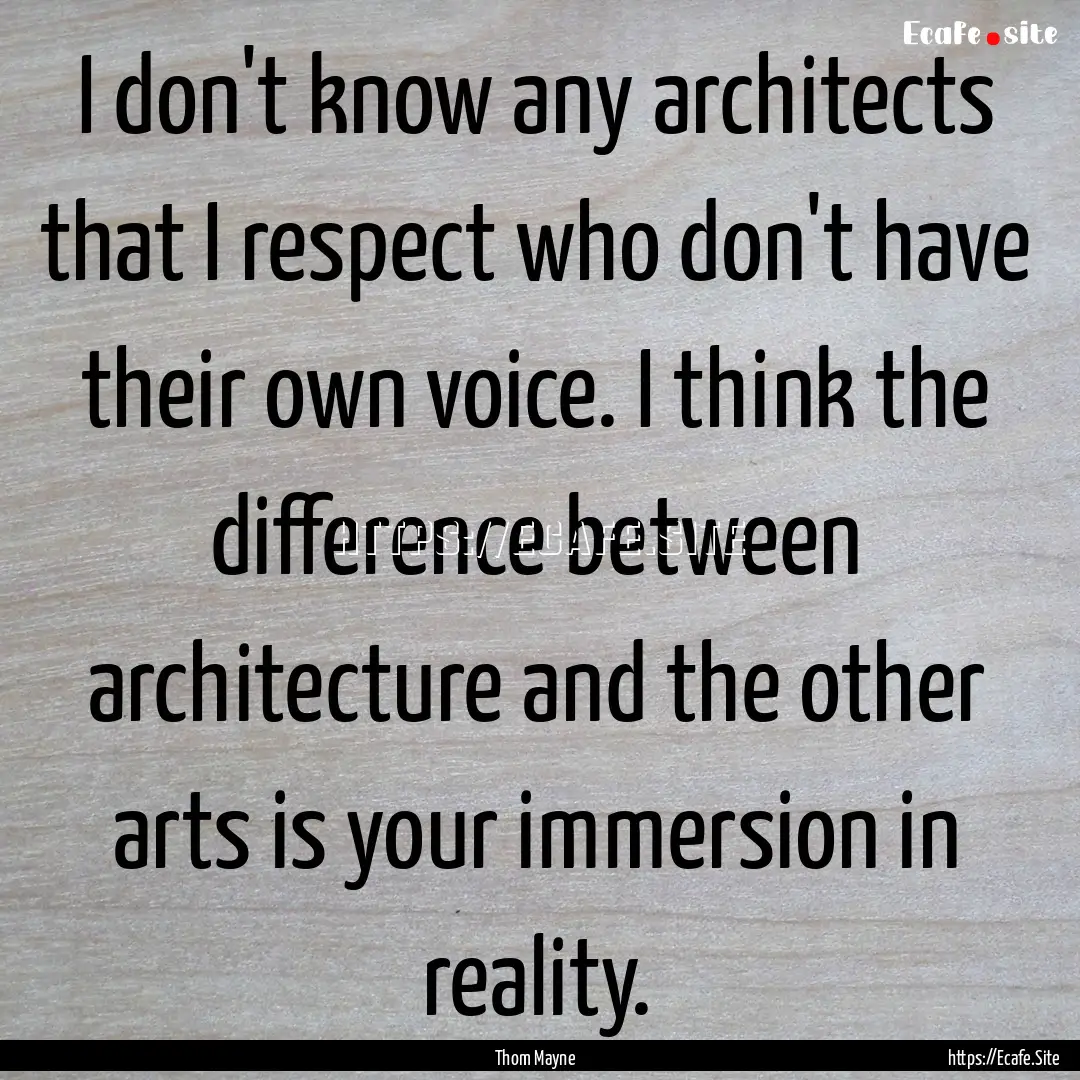 I don't know any architects that I respect.... : Quote by Thom Mayne