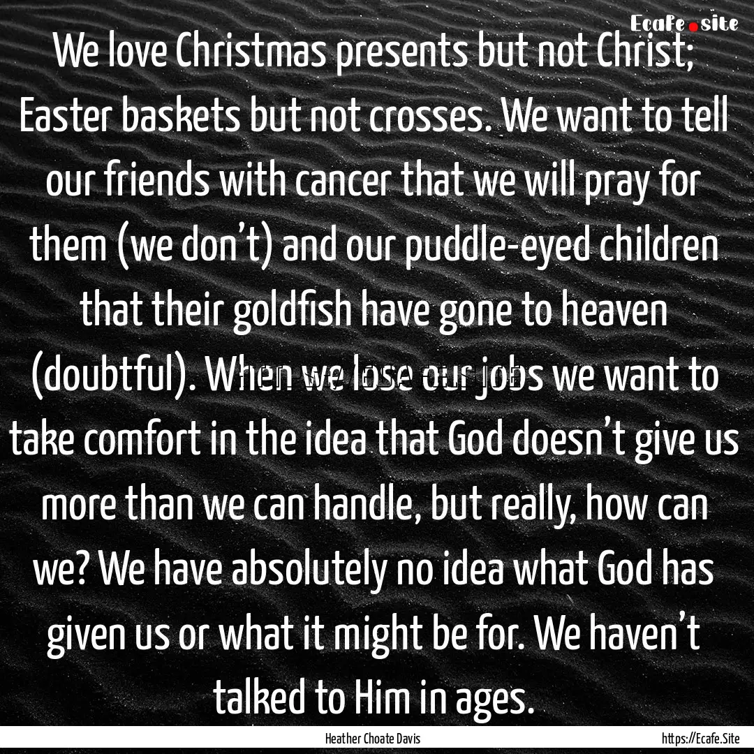 We love Christmas presents but not Christ;.... : Quote by Heather Choate Davis