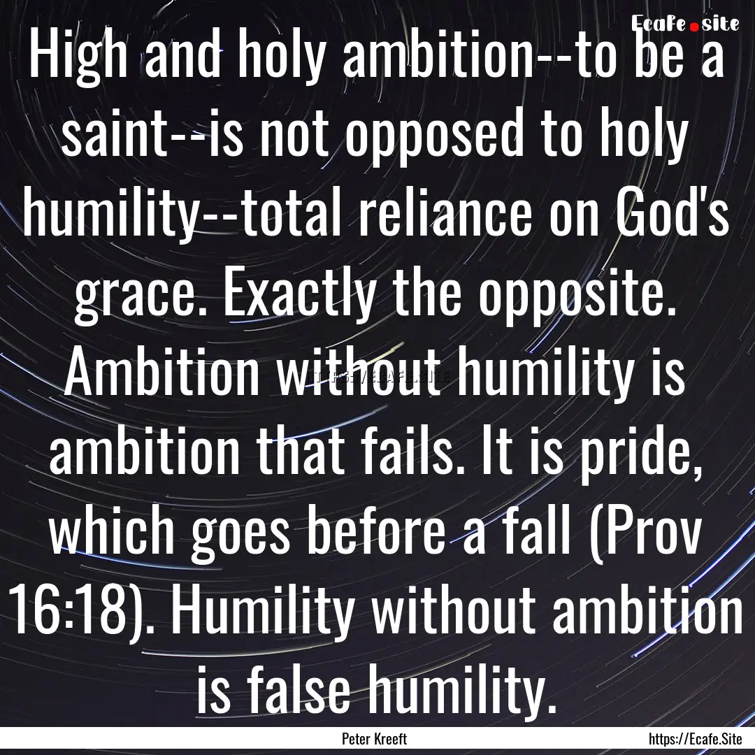 High and holy ambition--to be a saint--is.... : Quote by Peter Kreeft