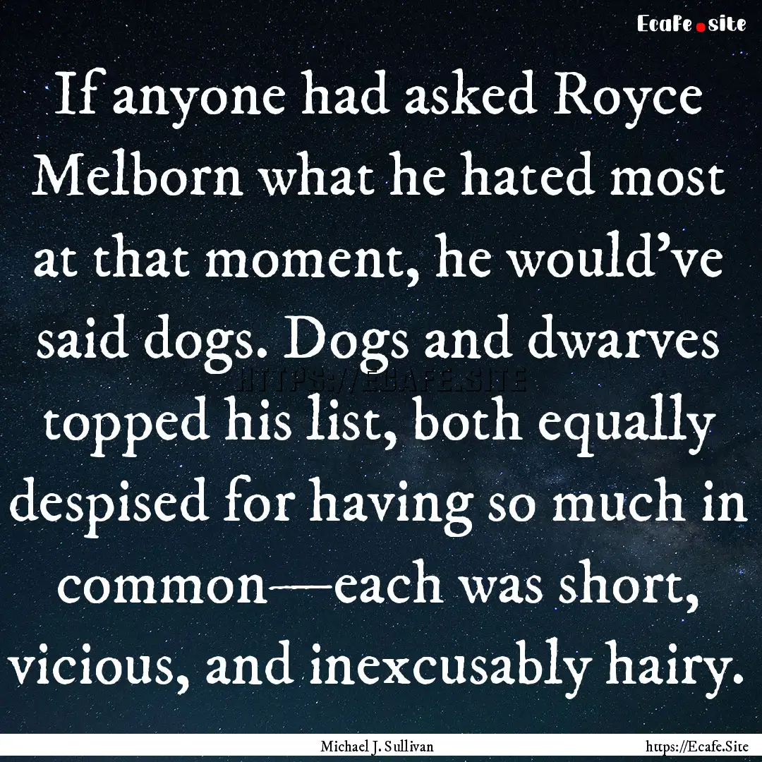 If anyone had asked Royce Melborn what he.... : Quote by Michael J. Sullivan