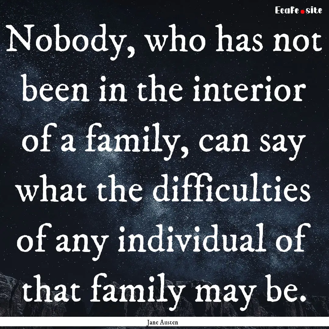 Nobody, who has not been in the interior.... : Quote by Jane Austen