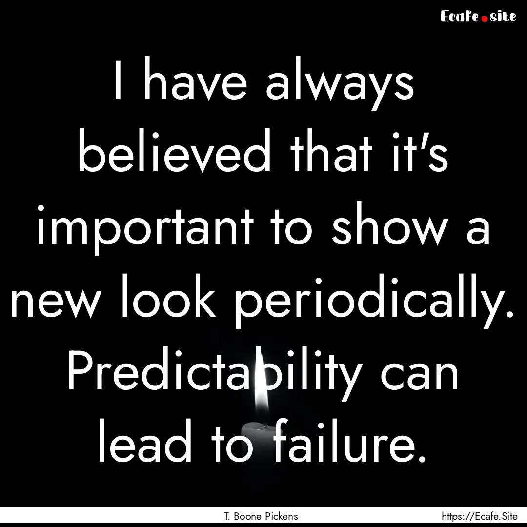 I have always believed that it's important.... : Quote by T. Boone Pickens