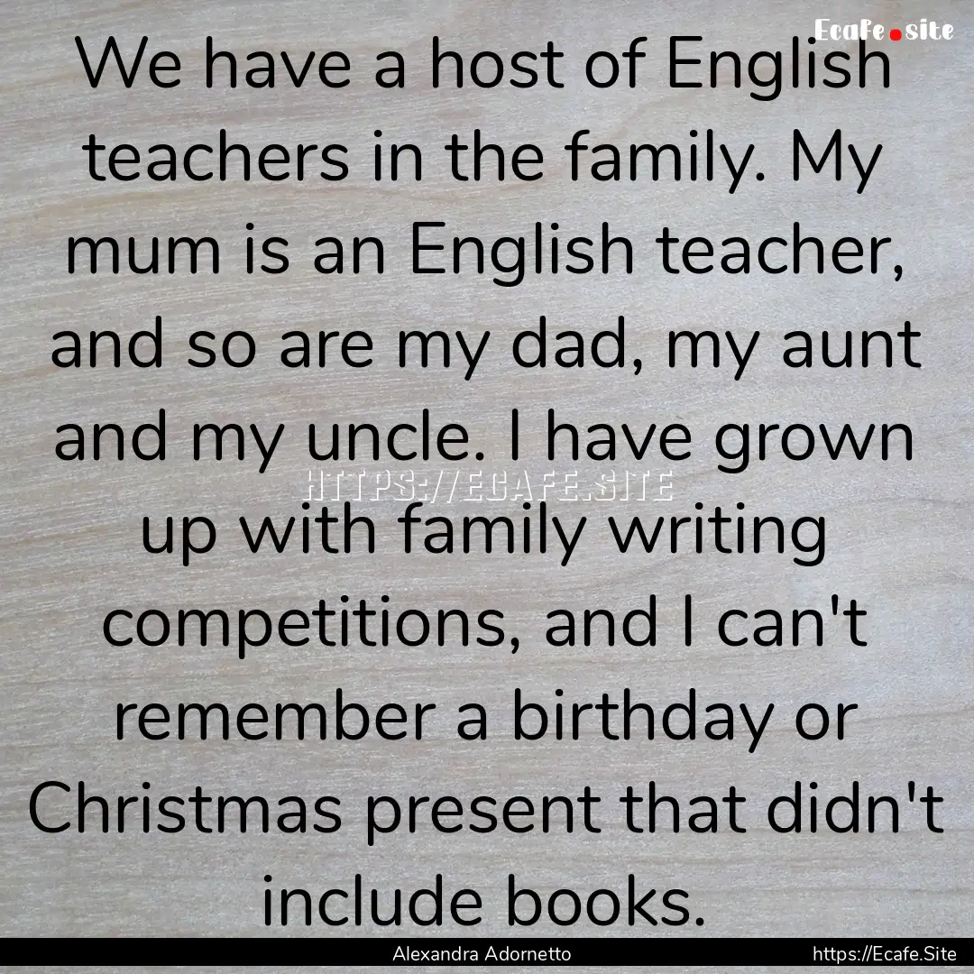 We have a host of English teachers in the.... : Quote by Alexandra Adornetto