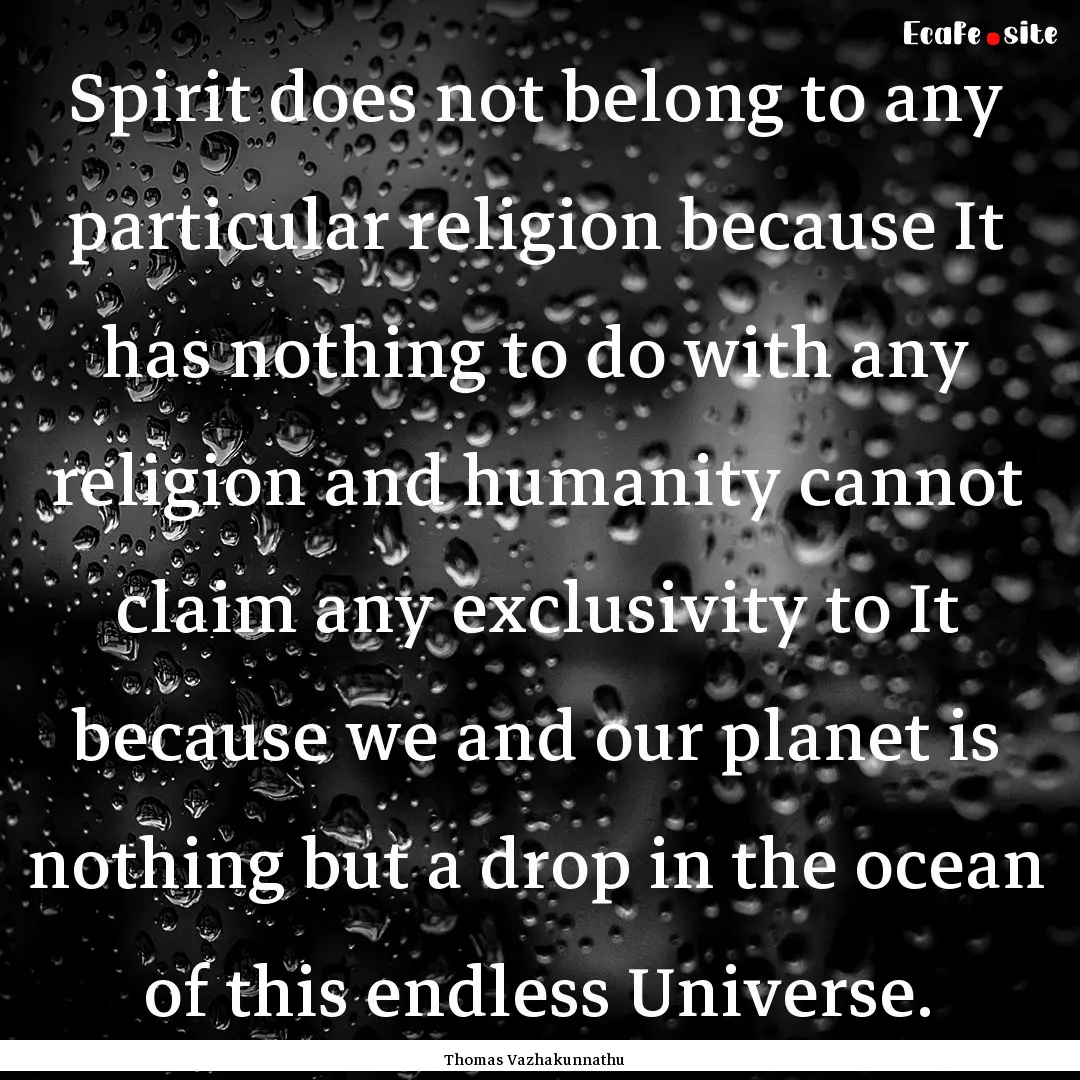 Spirit does not belong to any particular.... : Quote by Thomas Vazhakunnathu