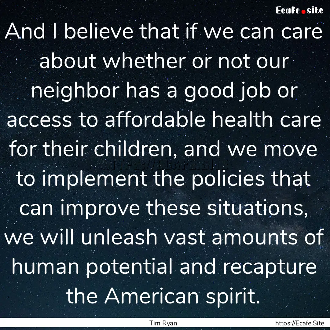 And I believe that if we can care about whether.... : Quote by Tim Ryan