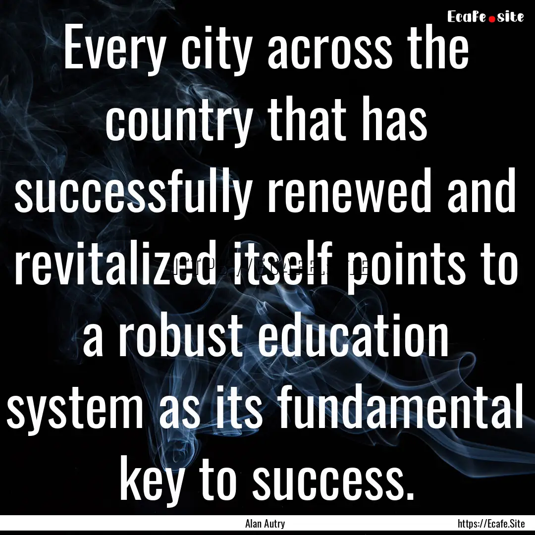 Every city across the country that has successfully.... : Quote by Alan Autry