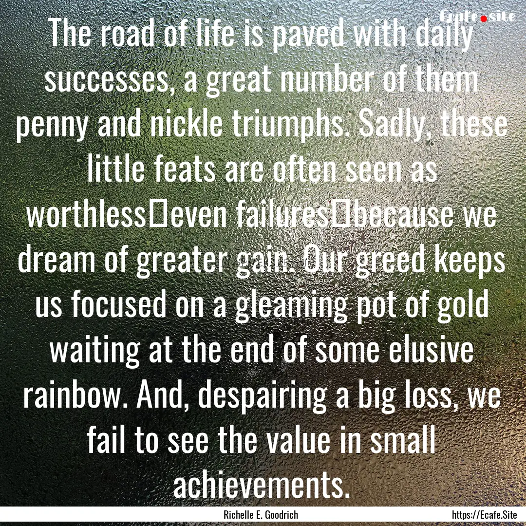 The road of life is paved with daily successes,.... : Quote by Richelle E. Goodrich