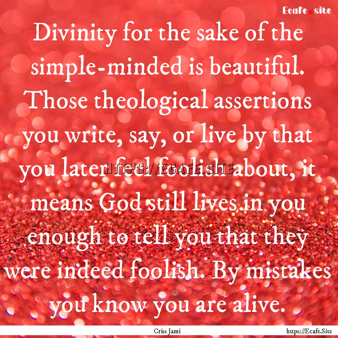 Divinity for the sake of the simple-minded.... : Quote by Criss Jami