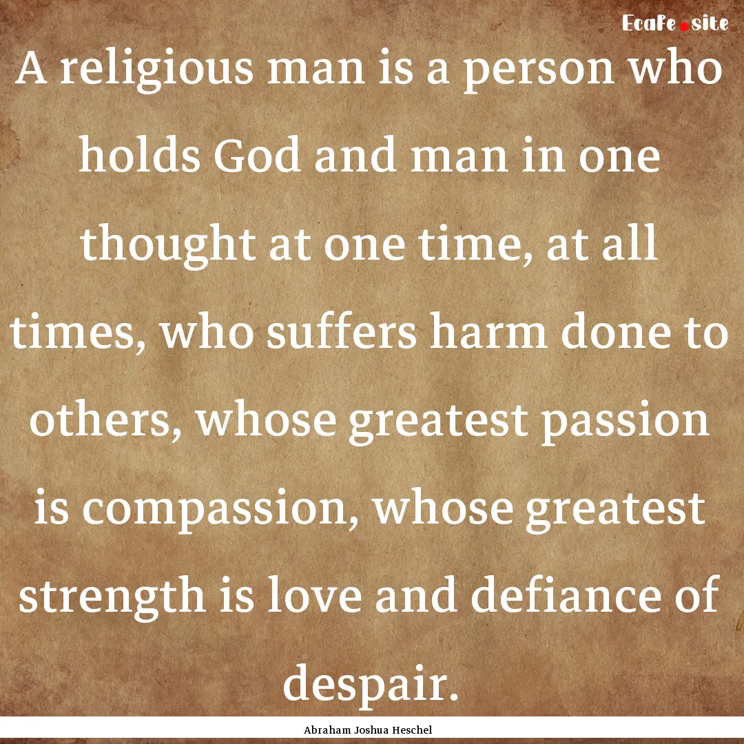 A religious man is a person who holds God.... : Quote by Abraham Joshua Heschel