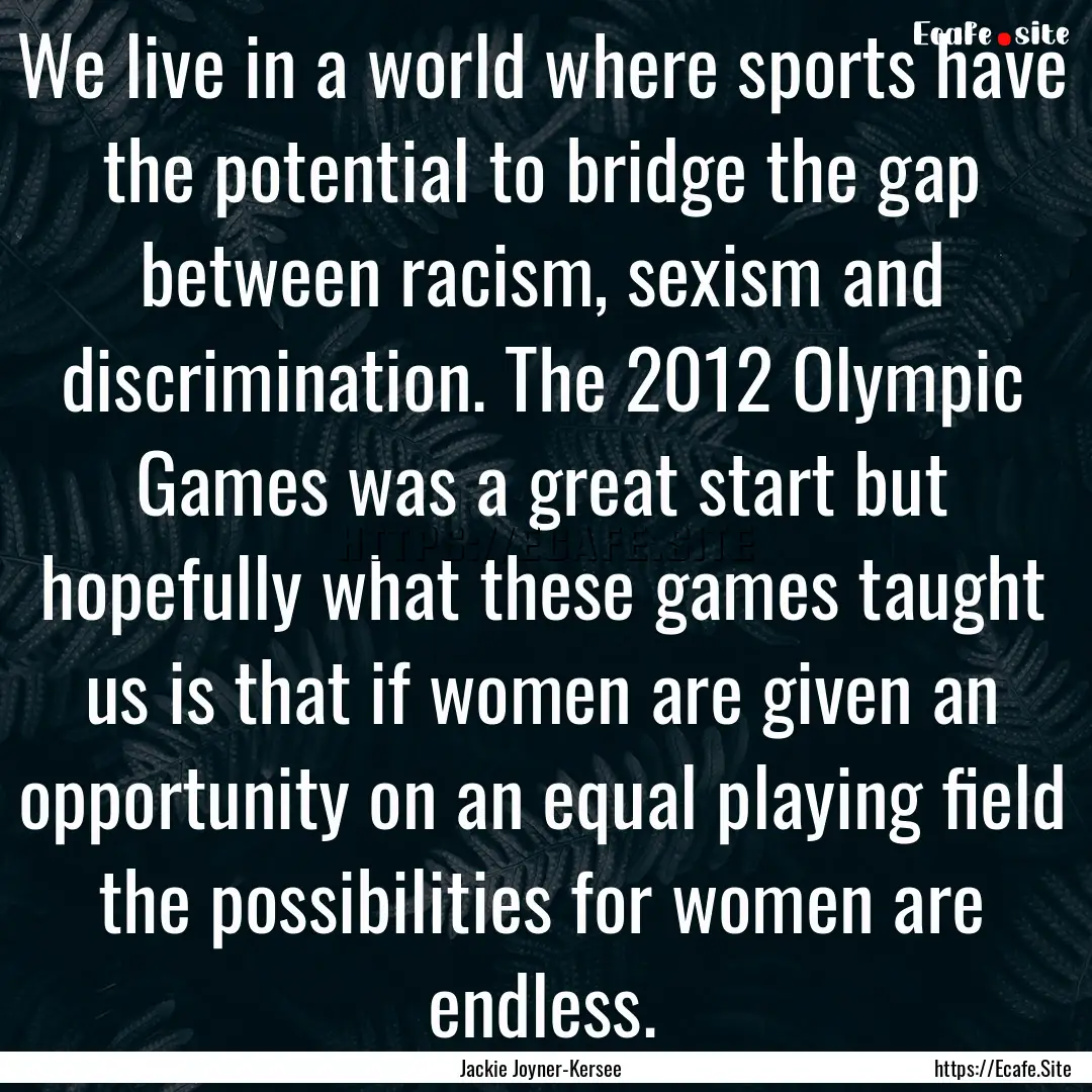 We live in a world where sports have the.... : Quote by Jackie Joyner-Kersee