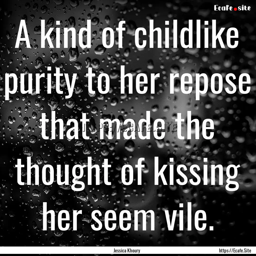 A kind of childlike purity to her repose.... : Quote by Jessica Khoury