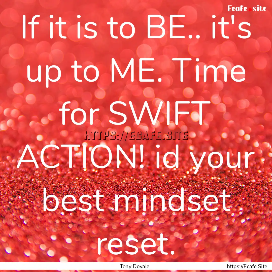 If it is to BE.. it's up to ME. Time for.... : Quote by Tony Dovale