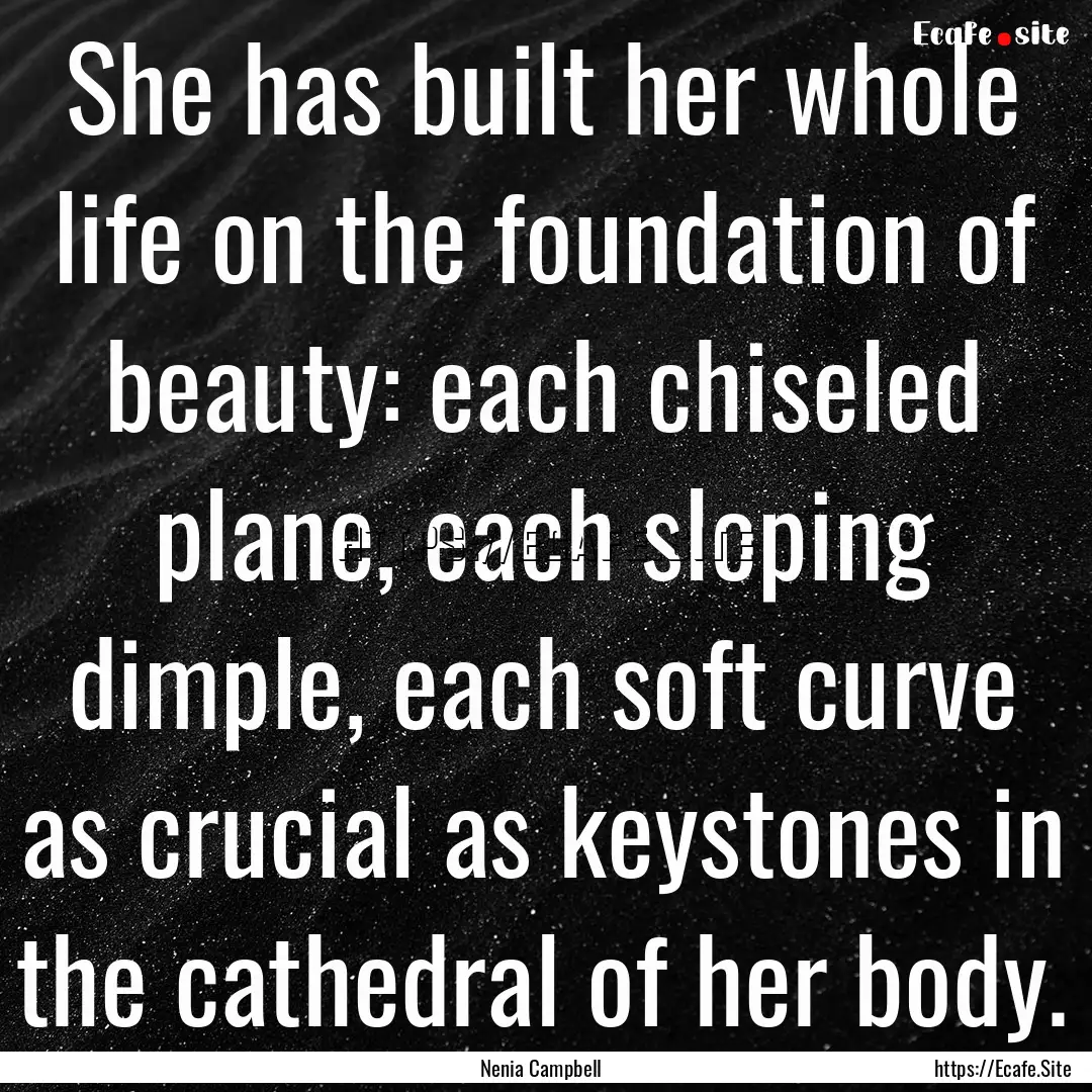 She has built her whole life on the foundation.... : Quote by Nenia Campbell