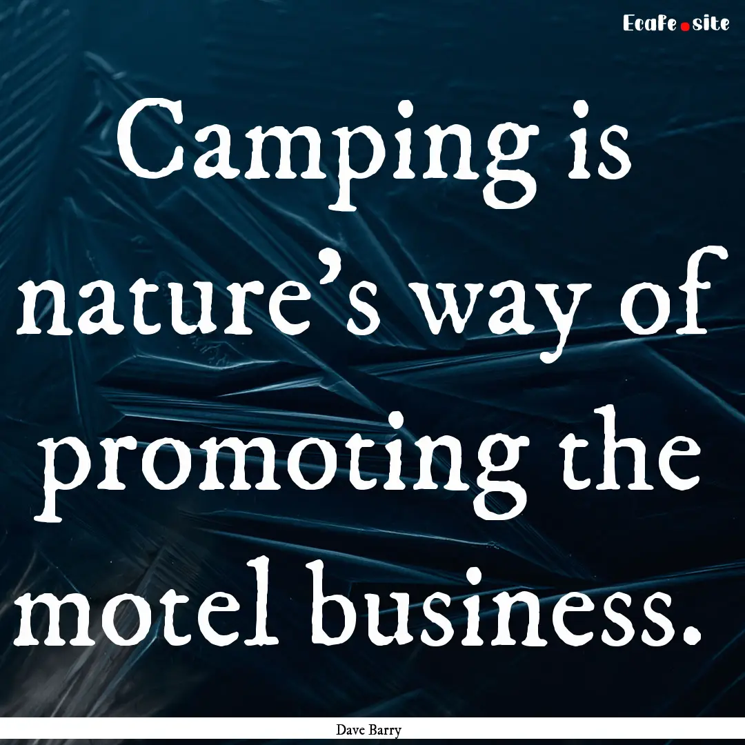 Camping is nature's way of promoting the.... : Quote by Dave Barry