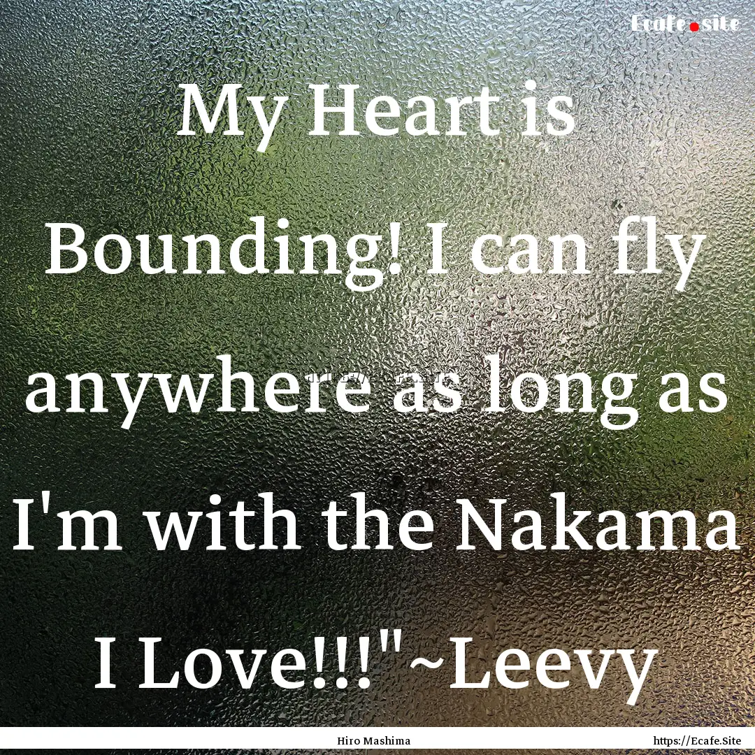 My Heart is Bounding! I can fly anywhere.... : Quote by Hiro Mashima